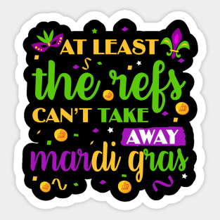 Keep Calm The Refs Can_t Take Away Mardi Gras Funny Sticker